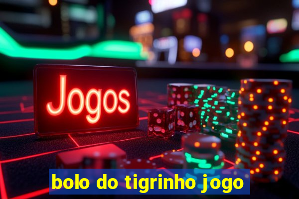 bolo do tigrinho jogo